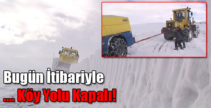 Bugün İtibariyle .... Köy Yolu Kapalı!