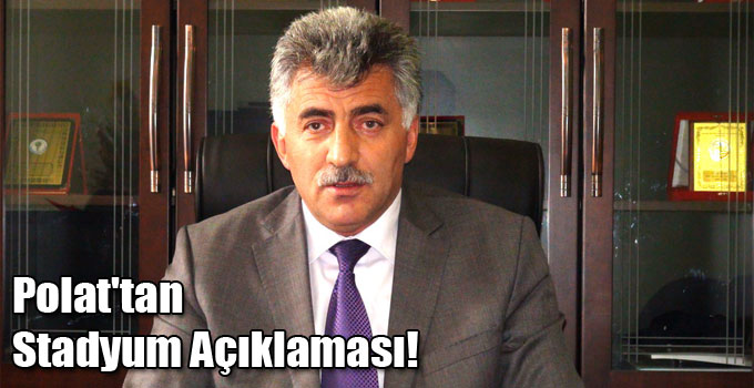 Polat'tan Stadyum Açıklaması!