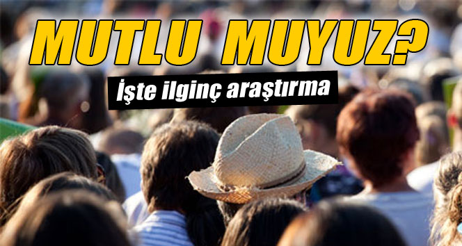 Türkiye'deki bireylerin yüzde 56'sı mutlu