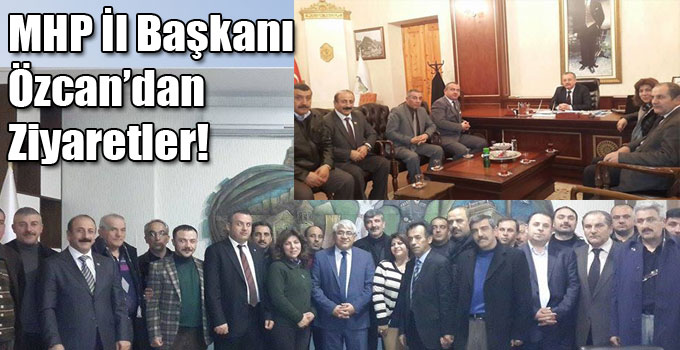 MHP İl Başkanı Özcan’dan Ziyaretler!