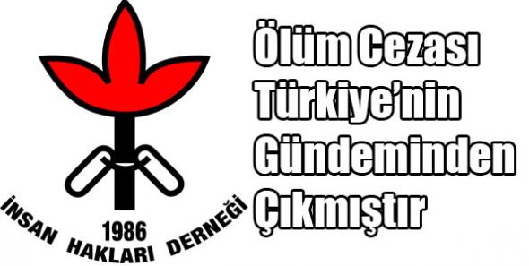 Ölüm Cezası Türkiye’nin Gündeminden Çıkmıştır