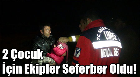 2 Çocuk İçin Ekipler Seferber Oldu!