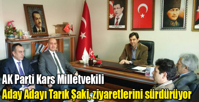 AK Parti Kars Milletvekili Aday Adayı Tarık Şaki, ziyaretlerini sürdürüyor