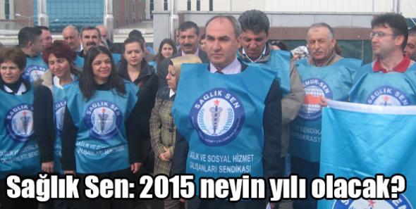 Sağlık Sen: 2015 neyin yılı olacak?