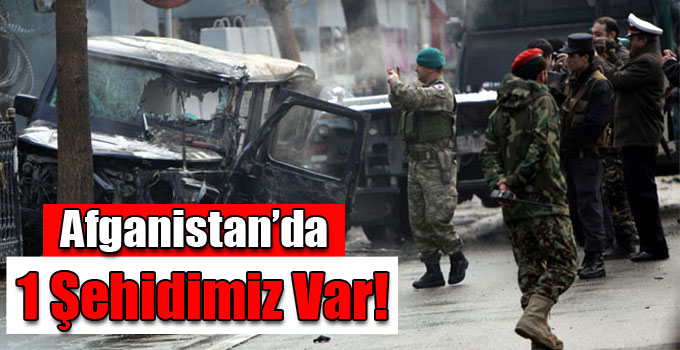 Afganistan’da 1 Şehidimiz Var!