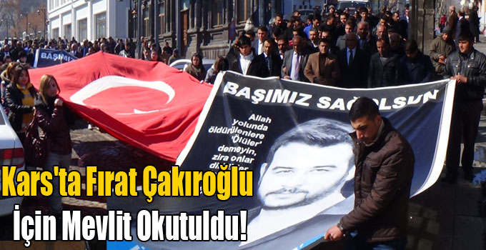Kars'ta Fırat Çakıroğlu İçin Mevlit Okutuldu!