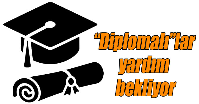 “Diplomalı”lar yardım bekliyor