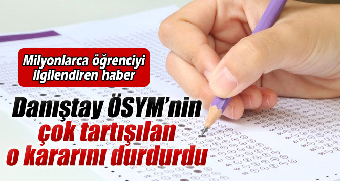 Danıştay ÖSYM’nin o kararını durdurdu