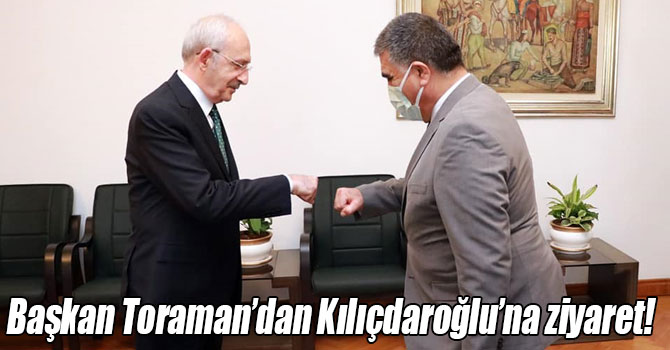 Başkan Toraman’dan Kılıçdaroğlu’na ziyaret!