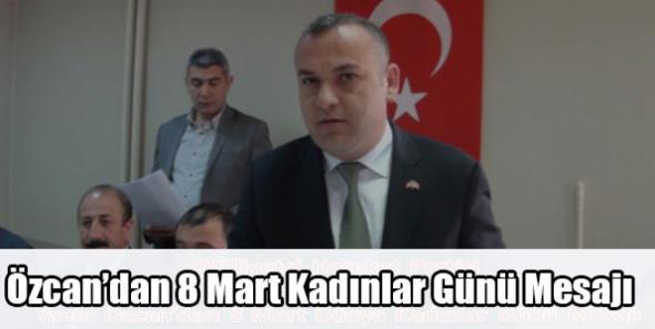 Özcan’ın Kadınlar Günü Mesajı