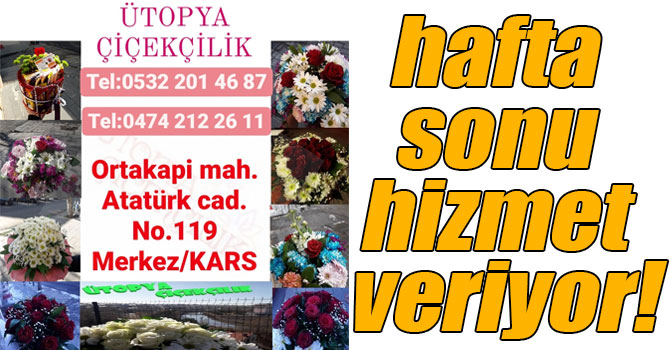 Kars Ütopya Çiçekçilik hafta sonu hizmet veriyor!