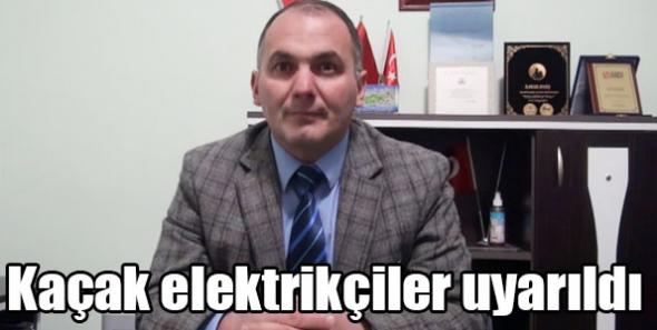 Kaçak elektrikçiler uyarıldı