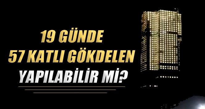 19 günde 57 katlı gökdelen yapılabilir mi?