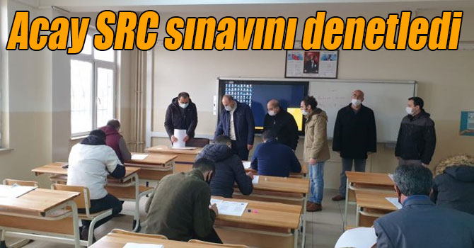 Acay SRC sınavını denetledi