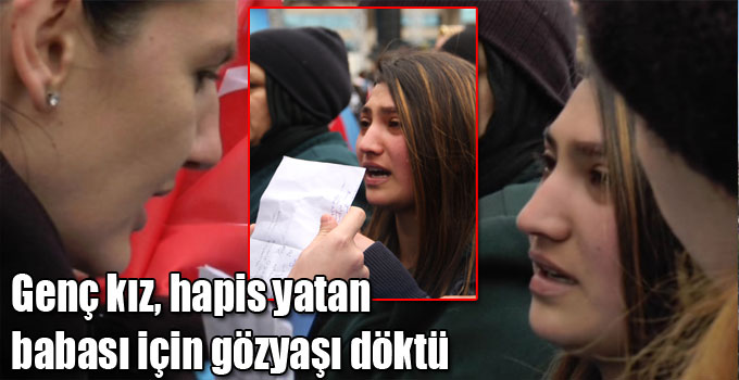 Genç kız, hapis yatan babası için gözyaşı döktü