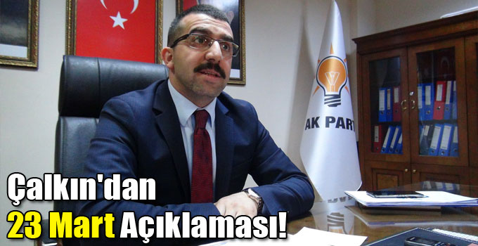 Çalkın'dan 23 Mart Açıklaması!