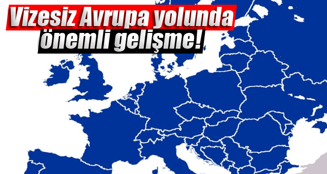 Vizesiz Avrupa yolunda önemli gelişme!