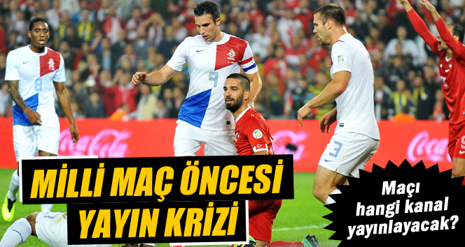 Milli maç öncesi yayın krizi