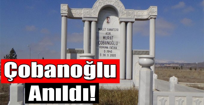 Çobanoğlu Anıldı!