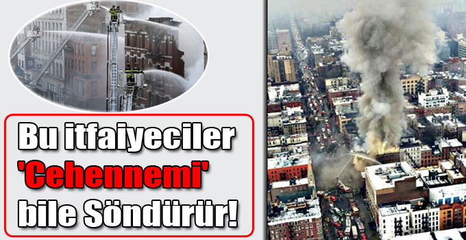 Bu itfaiyeciler 'Cehennemi' bile Söndürür!