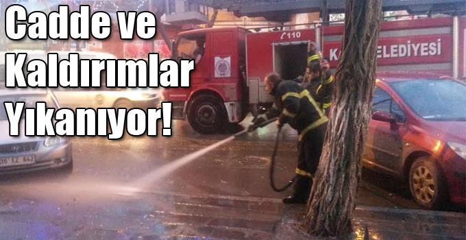 Cadde ve Kaldırımlar Yıkanıyor!