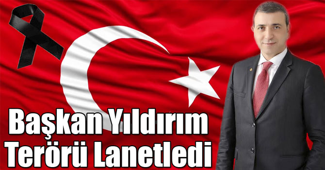 Başkan Yıldırım terörü lanetledi