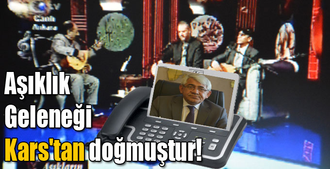 Aşıklık Geleneği Kars'tan doğmuştur!