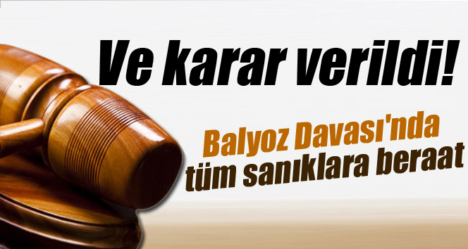 Balyoz Davası'nda beraat kararı verildi