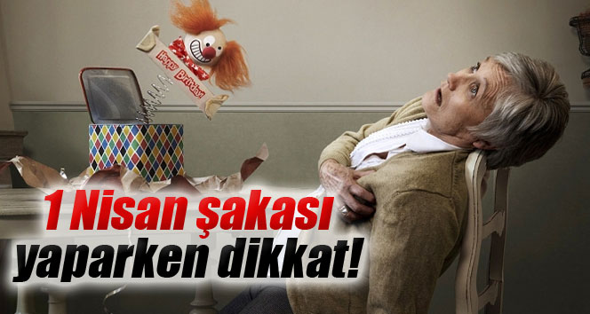 1 Nisan şakası yaparken dikkat