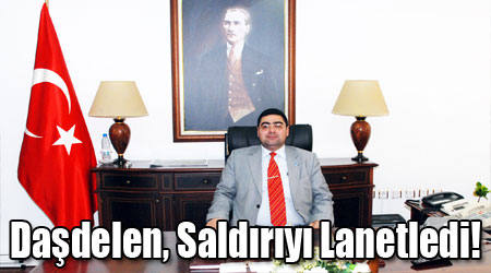 Daşdelen, Saldırıyı Lanetledi!