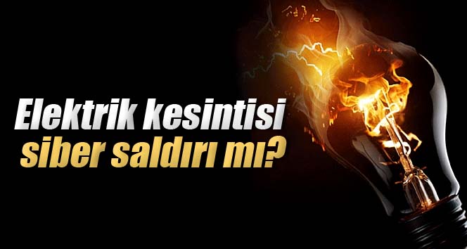 Elektrik şebekesine siber saldırı mı yapıldı?