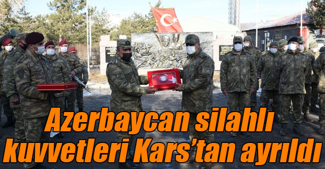 Azerbaycan silahlı kuvvetleri Kars’tan ayrıldı