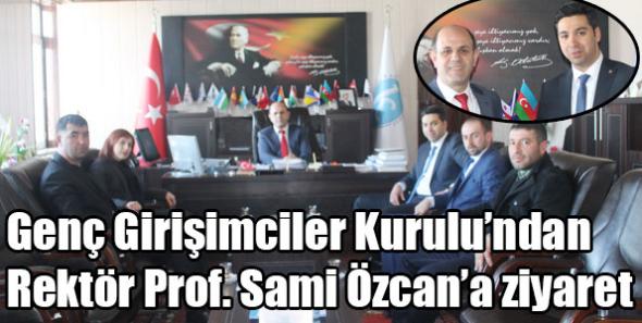 Genç Girişimciler Kurulu’ndan Rektör Prof. Sami Özcan’a ziyaret