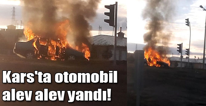 Kars'ta otomobil alev alev yandı!