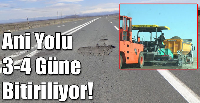Ani Yolu 3-4 Güne Bitiriliyor!