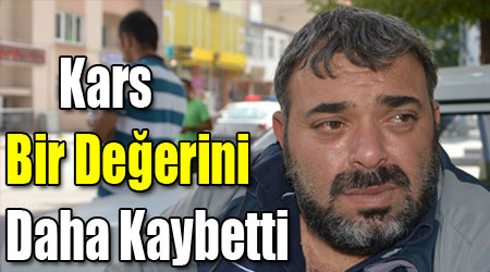 Kars Bir Değerini Daha Kaybetti