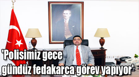 'Polisimiz gece gündüz fedakarca görev yapıyor'