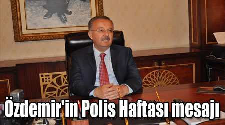 Özdemir'in Polis Haftası mesajı