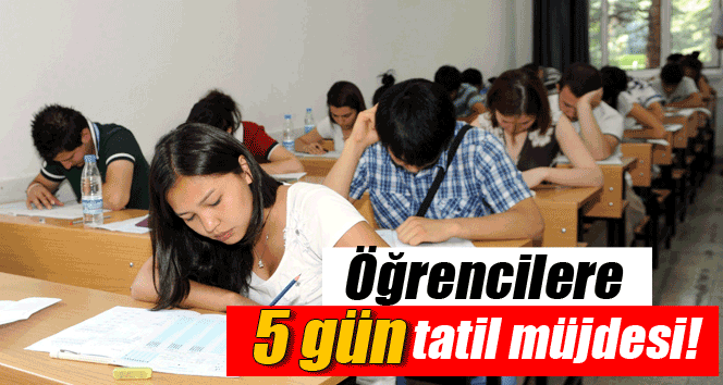 Öğrencilere 5 gün tatil müjdesi