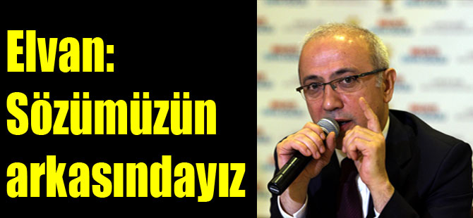 Elvan: Sözümüzün arkasındayız