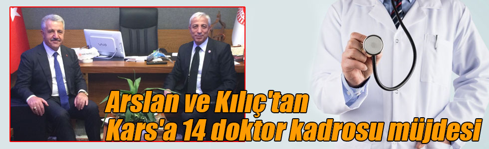 Arslan ve Kılıç'tan Kars'a 14 doktor kadrosu müjdesi