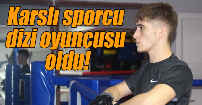 Karslı sporcu dizi oyuncusu oldu!