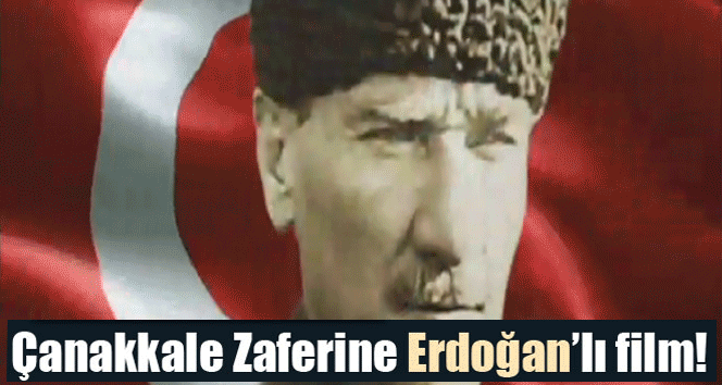 Çanakkale Zaferine Erdoğan’lı film