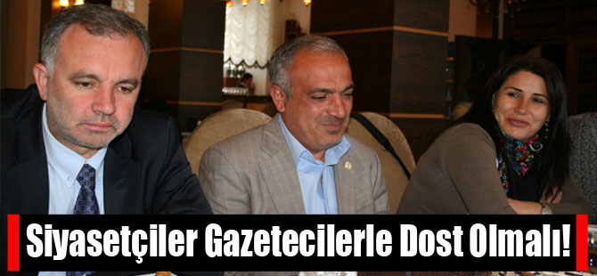 Siyasetçiler Gazetecilerle Dost Olmalı!