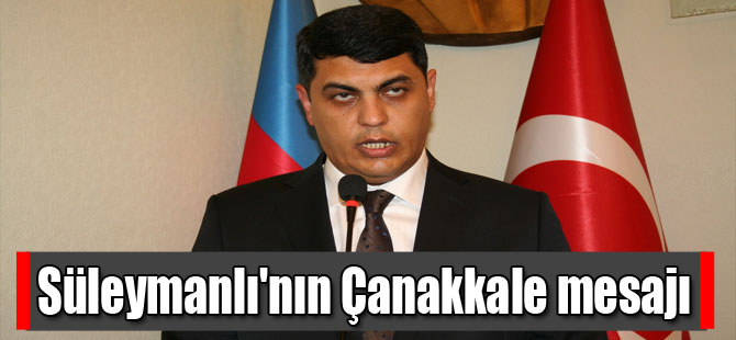 Süleymanlı'nın Çanakkale mesajı
