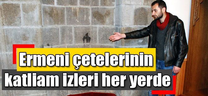 Ermeni çetelerinin katliam izleri her yerde