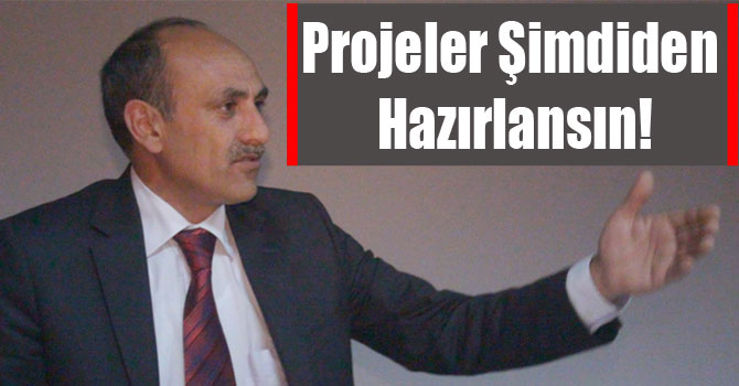 Projeler Şimdiden Hazırlansın!
