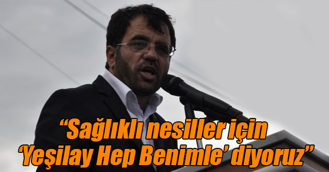 “Sağlıklı nesiller için ‘Yeşilay Hep Benimle’ diyoruz”