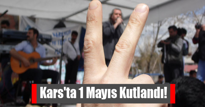 Kars'ta 1 Mayıs Kutlandı!