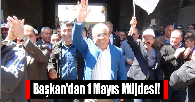 Başkan'dan 1 Mayıs Müjdesi!